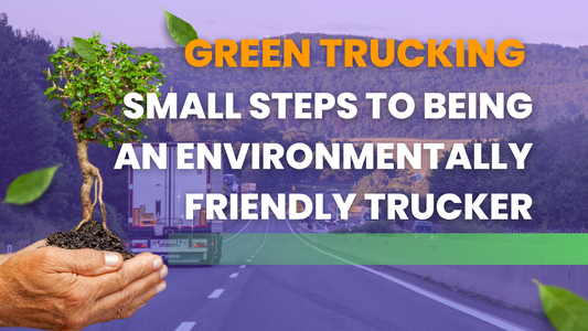 Green Trucking - Small steps to Being an Environmentally Friendly Trucker