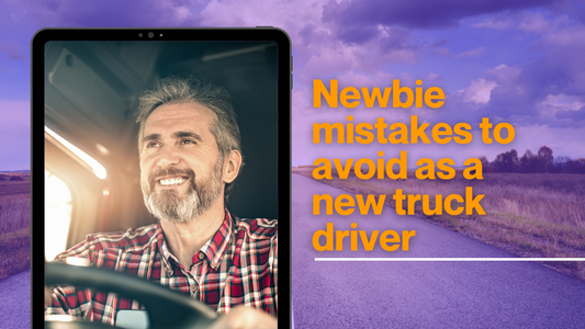 Newbie mistakes to avoid as a new truck driver