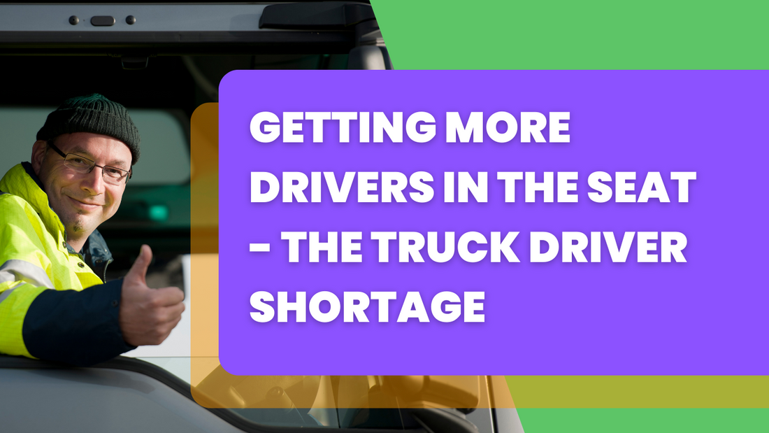 Getting More Drivers in the Seat - The Truck Driver Shortage